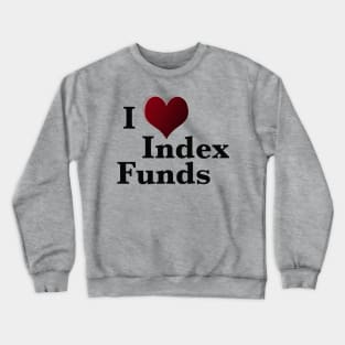 I love index funds Crewneck Sweatshirt